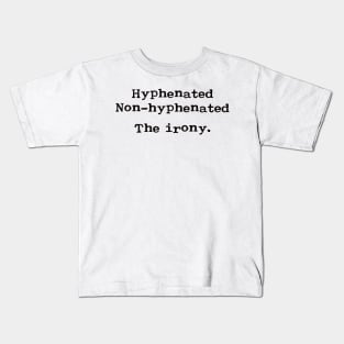 Hyphenated. Non-hyphenated. The irony. Kids T-Shirt